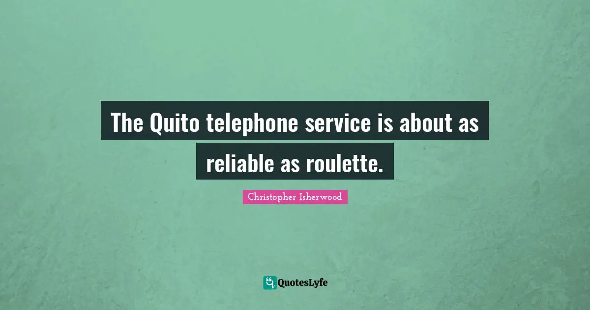 The Quito telephone service is about as reliable as roulette.