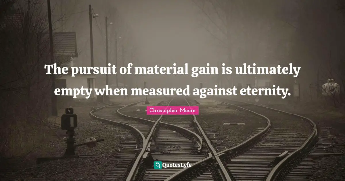 The pursuit of material gain is ultimately empty when measured against eternity.