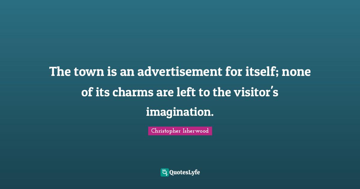 The town is an advertisement for itself; none of its charms are left t