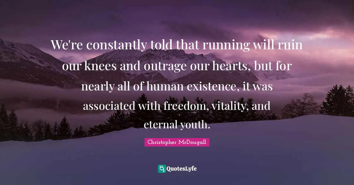 We're constantly told that running will ruin our knees and outrage our hearts, but for nearly all of human existence, it was associated with freedom, vitality, and eternal youth.