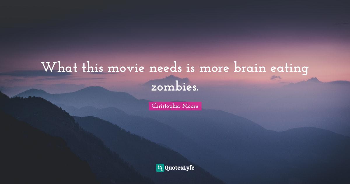 What this movie needs is more brain eating zombies.
