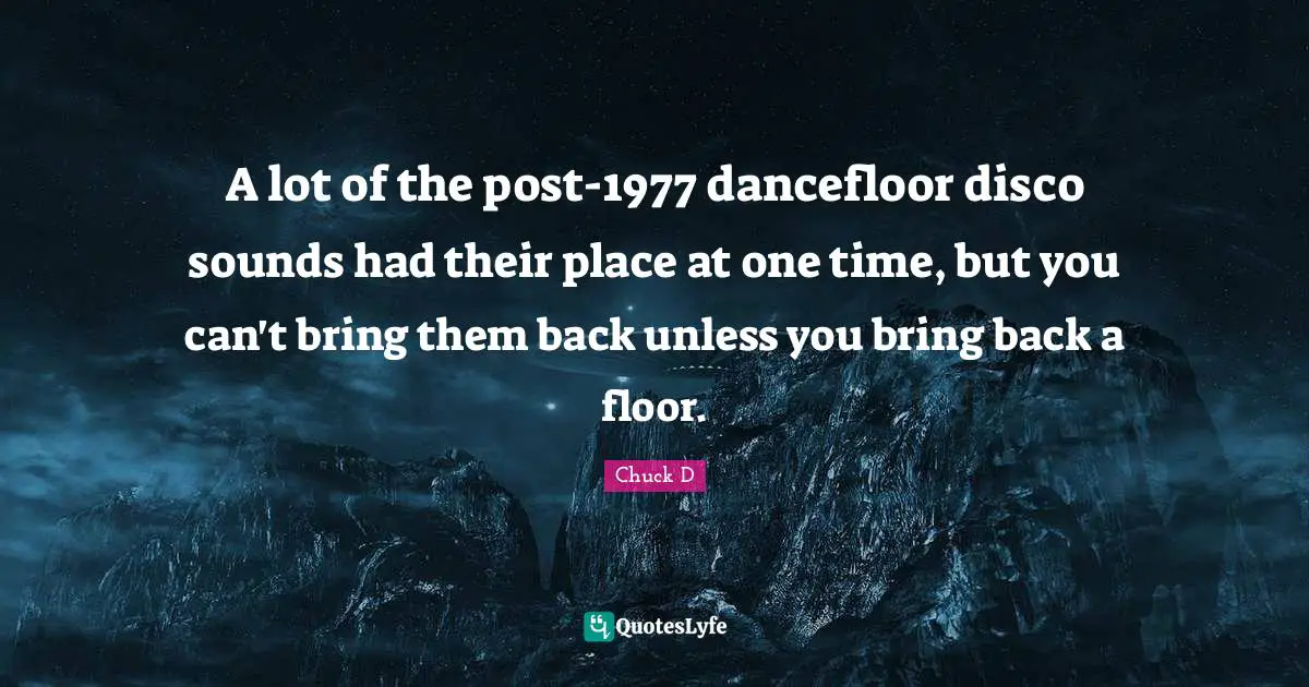 A lot of the post-1977 dancefloor disco sounds had their place at one time, but you can't bring them back unless you bring back a floor.