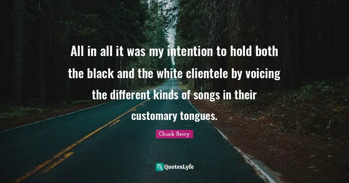 All in all it was my intention to hold both the black and the white clientele by voicing the different kinds of songs in their customary tongues.