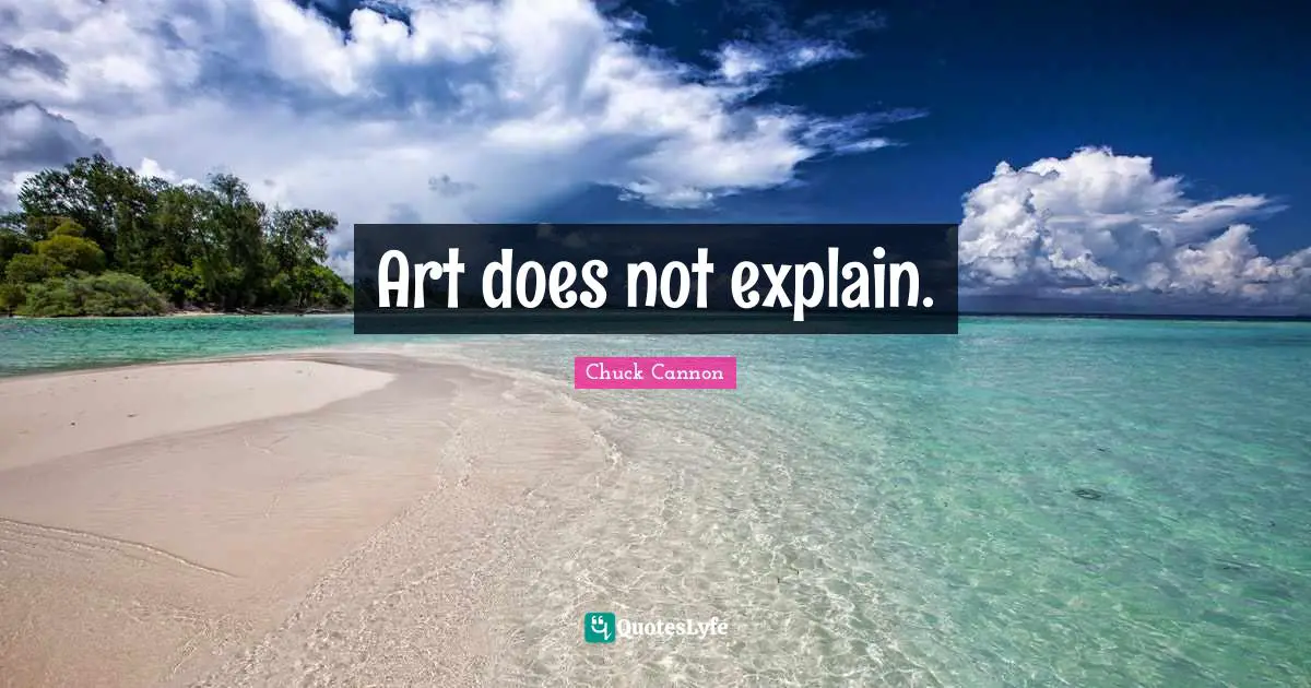 Art does not explain.