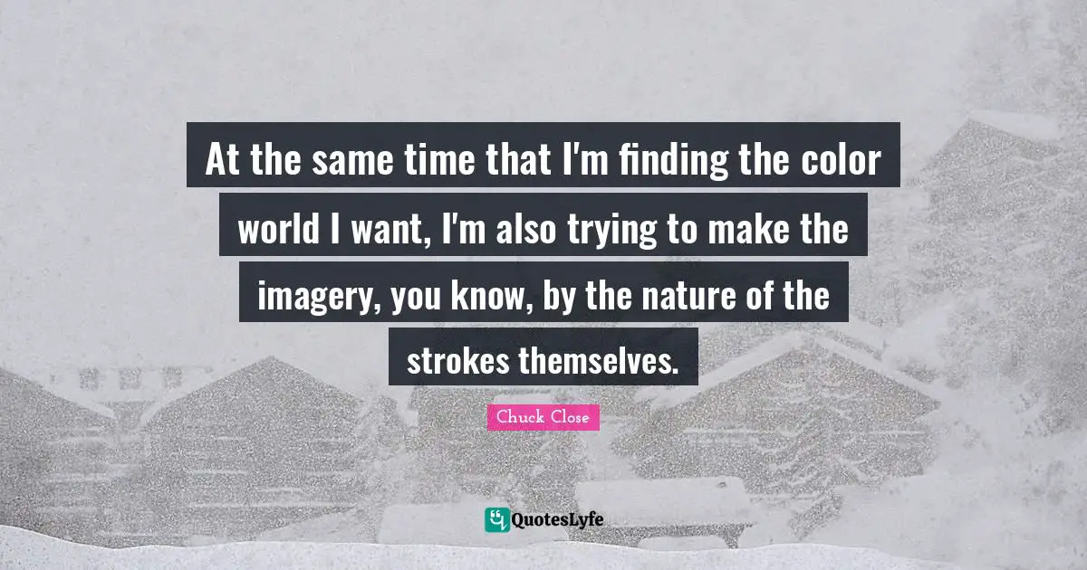 At the same time that I'm finding the color world I want, I'm also trying to make the imagery, you know, by the nature of the strokes themselves.