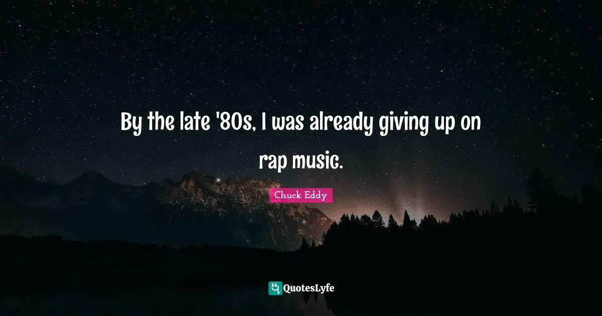By the late '80s, I was already giving up on rap music.