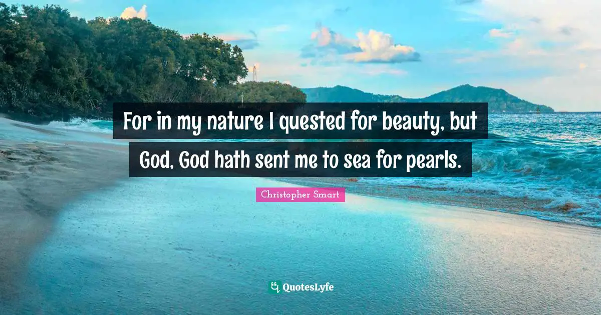 For in my nature I quested for beauty, but God, God hath sent me to sea for pearls.