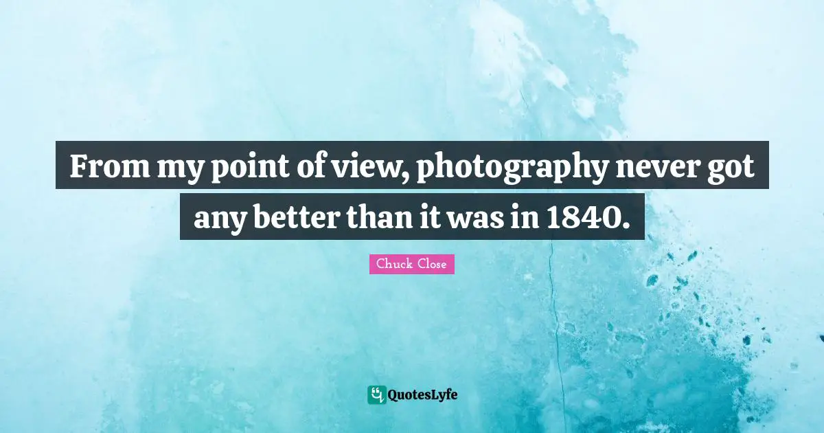 From my point of view, photography never got any better than it was in 1840.