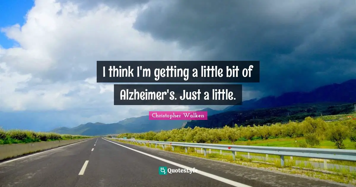 Alzheimer S Quotes: "I think I'm getting a little bit of Alzheimer's. Just a little."