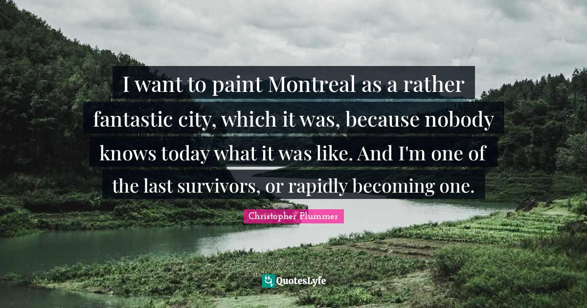 I want to paint Montreal as a rather fantastic city, which it was, bec