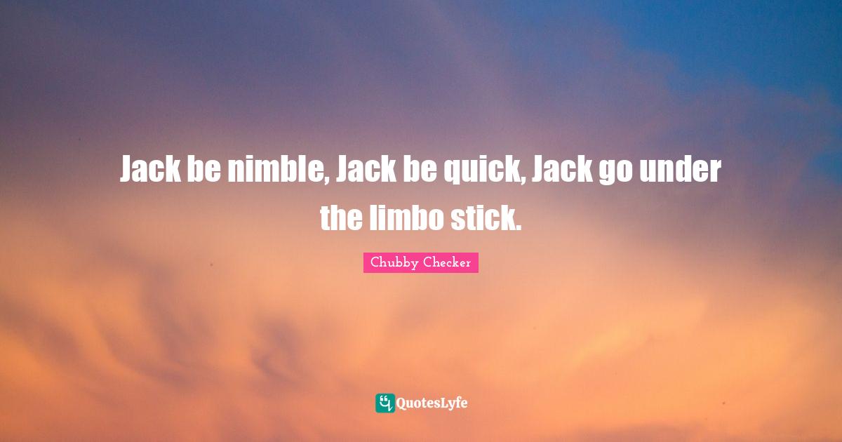 Jack be nimble, Jack be quick, Jack go under the limbo stick.
