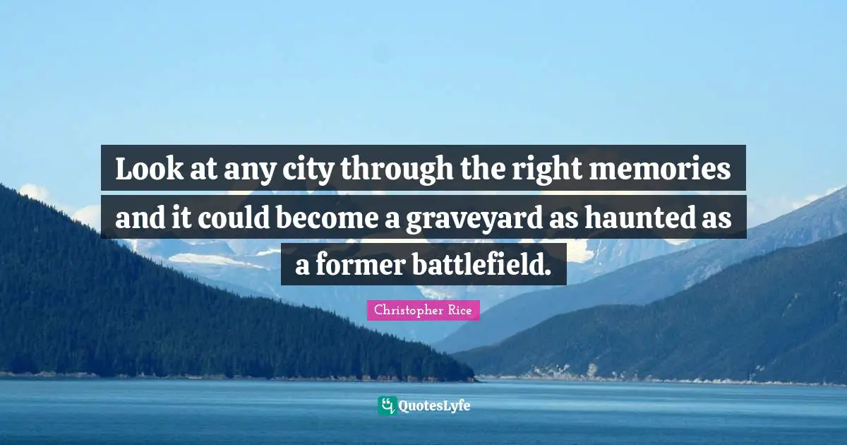 Look at any city through the right memories and it could become a graveyard as haunted as a former battlefield.