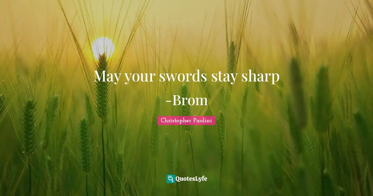 May your swords stay sharp -Brom