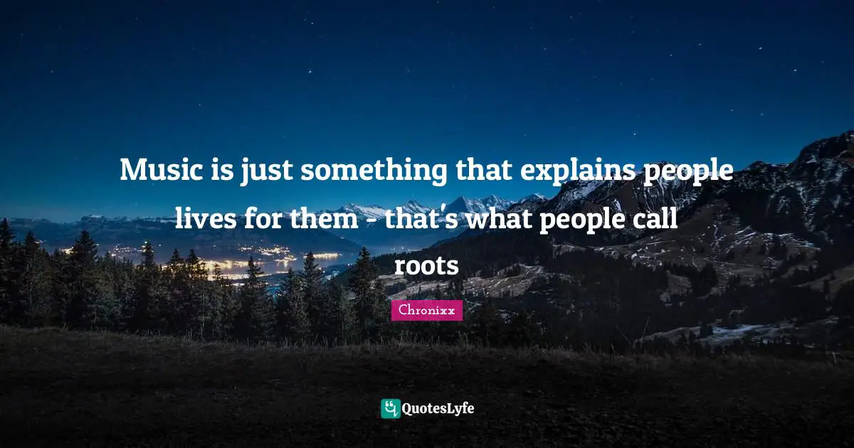 Chronixx Quotes: "Music is just something that explains people lives for them - that's what people call roots"