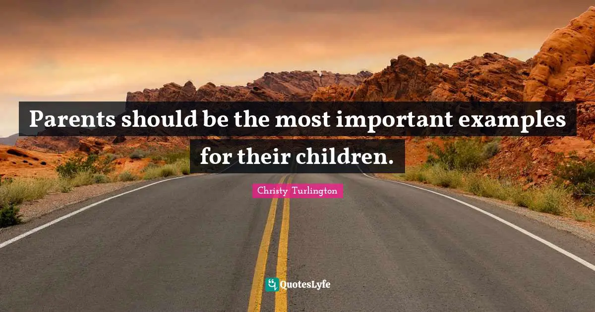 Christy Turlington Quotes: "Parents should be the most important examples for their children."