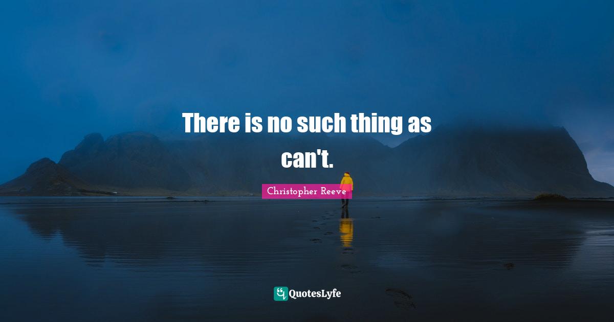 There is no such thing as can't.