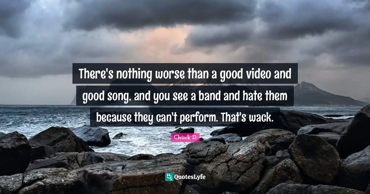 There's nothing worse than a good video and good song, and you see a band and hate them because they can't perform. That's wack.