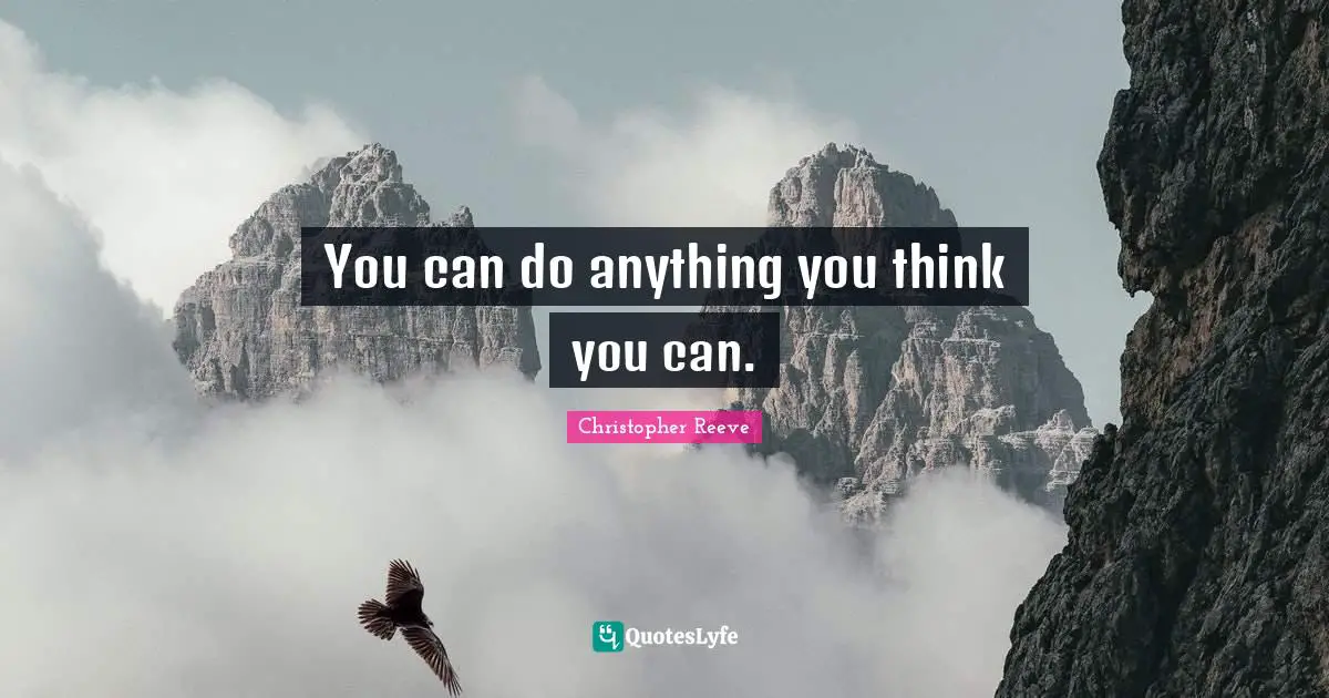 You can do anything you think you can.