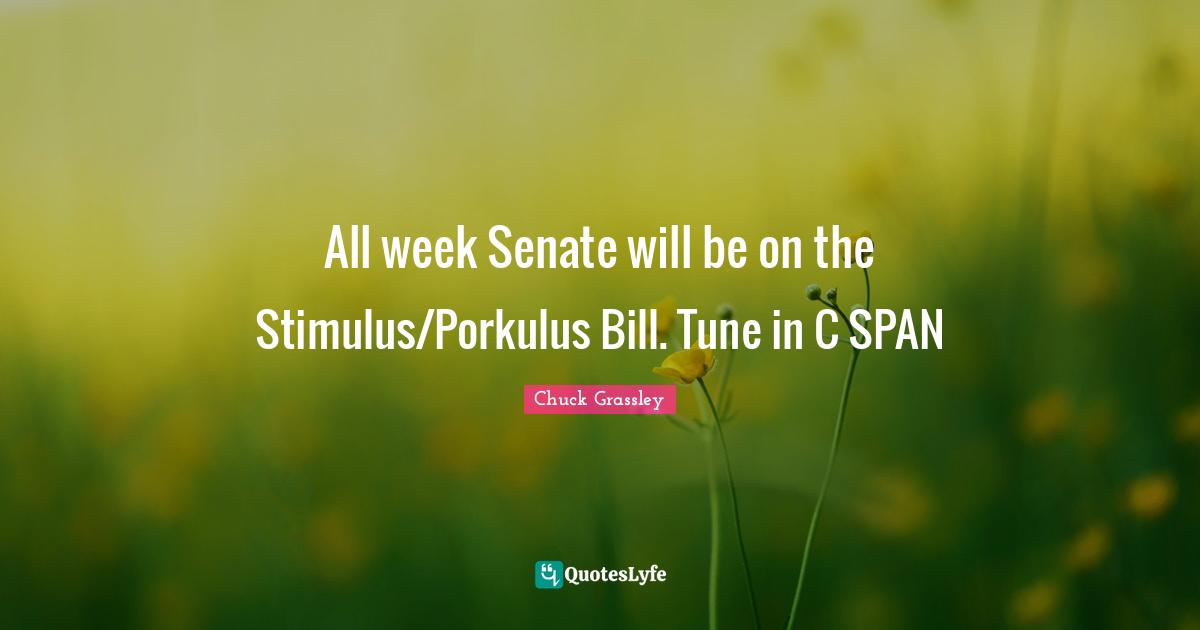 All week Senate will be on the Stimulus/Porkulus Bill. Tune in C SPAN