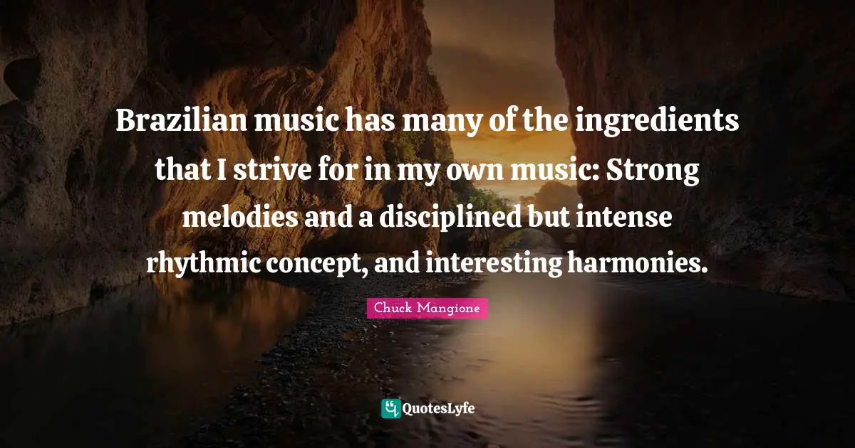 Brazilian music has many of the ingredients that I strive for in my own music: Strong melodies and a disciplined but intense rhythmic concept, and interesting harmonies.