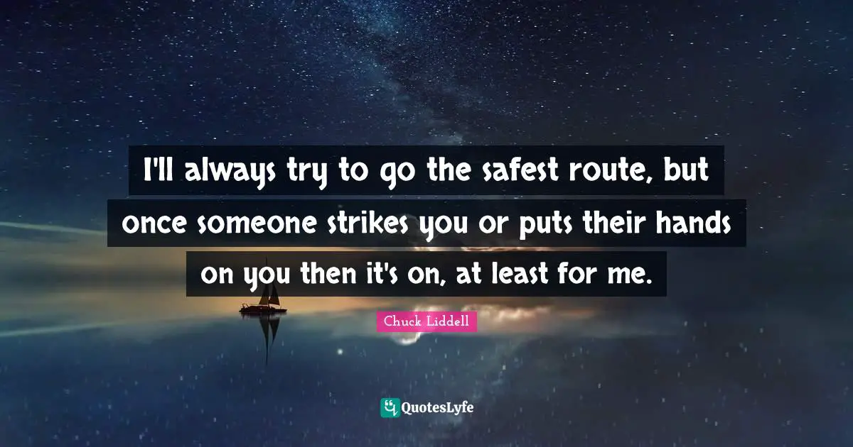 I'll always try to go the safest route, but once someone strikes you or puts their hands on you then it's on, at least for me.