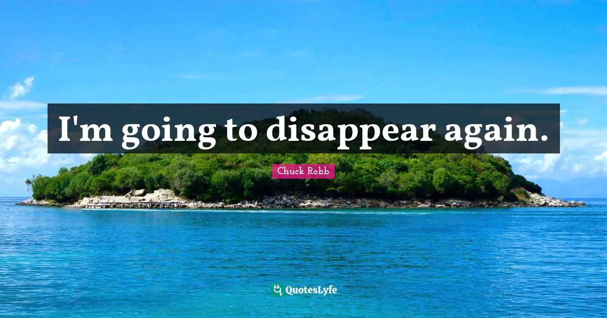 I'm going to disappear again.
