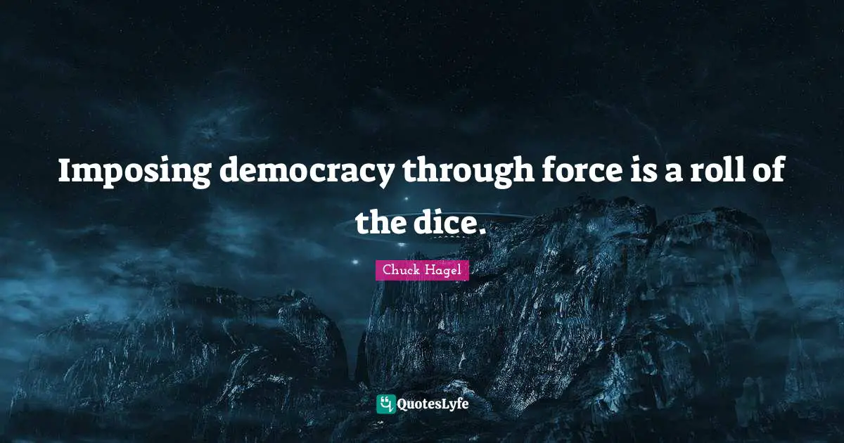 Imposing democracy through force is a roll of the dice.