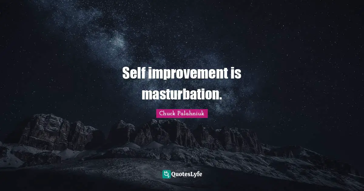 Cynical Quotes: "Self improvement is masturbation."