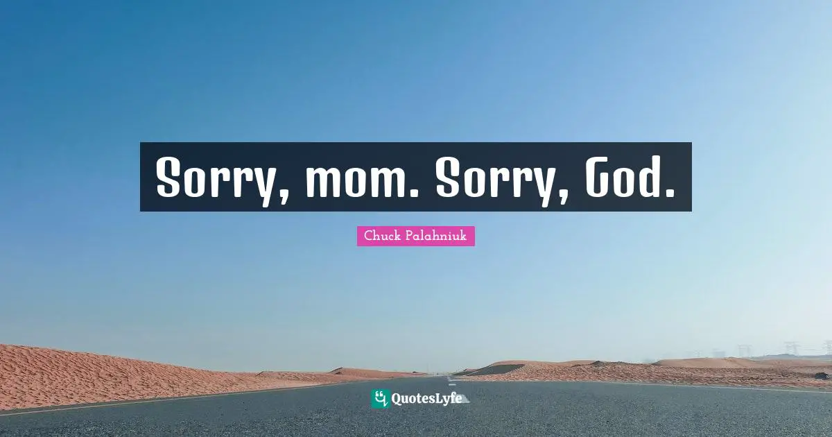 Sorry, mom. Sorry, God.