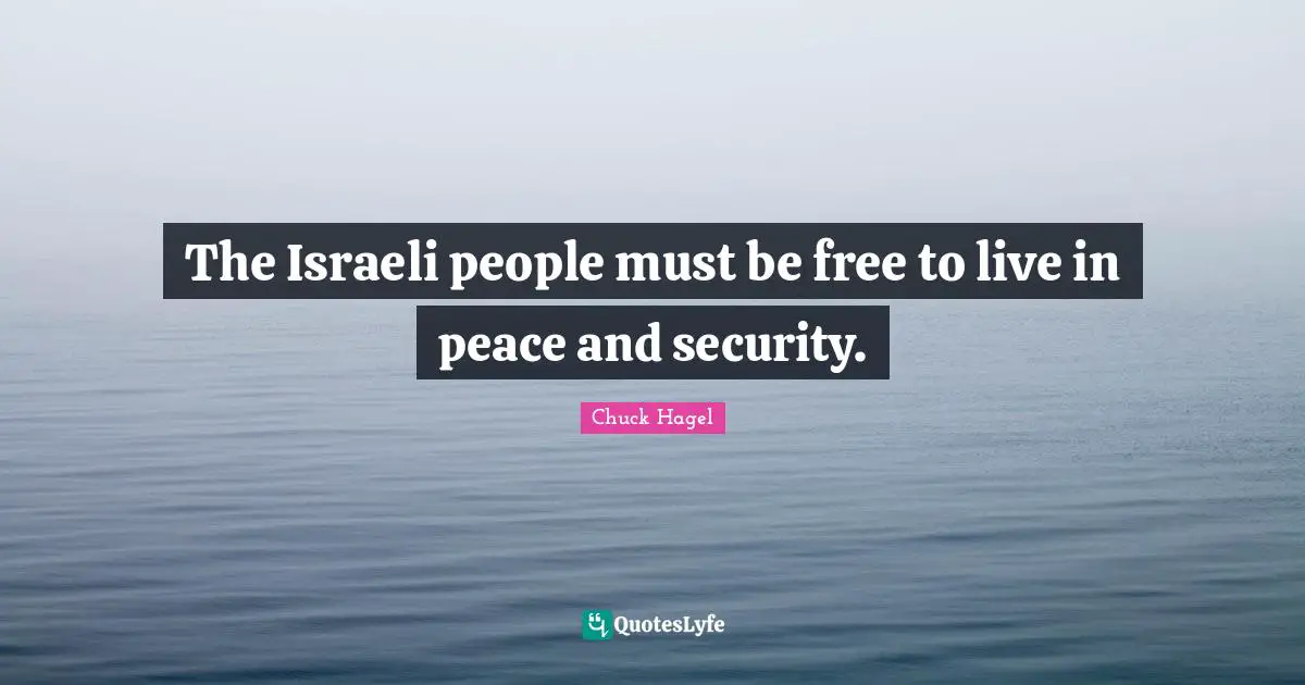 The Israeli people must be free to live in peace and security.
