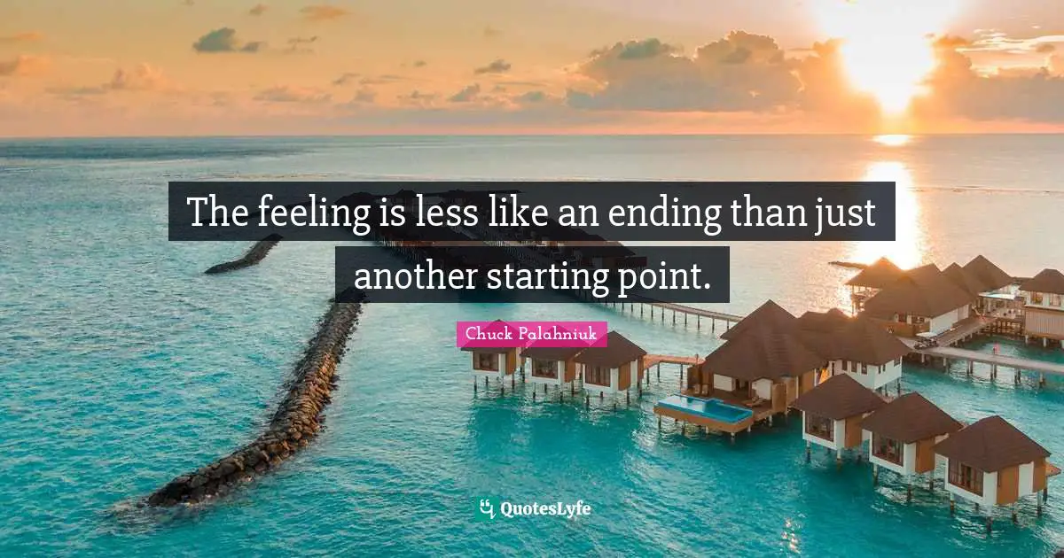 The feeling is less like an ending than just another starting point.