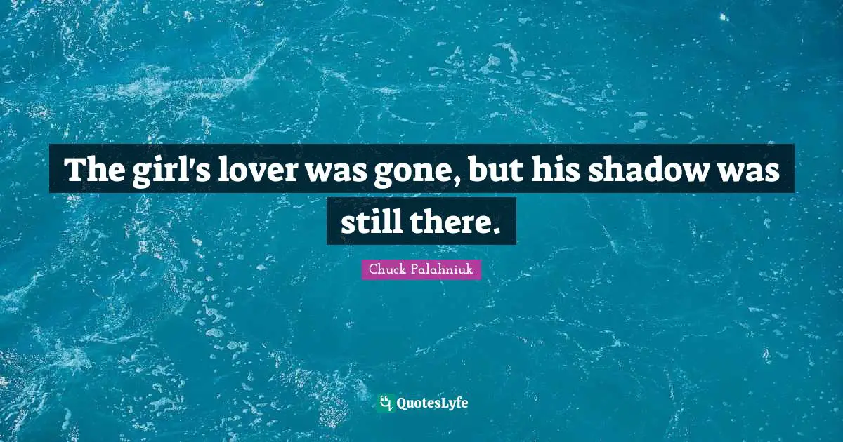 The girl's lover was gone, but his shadow was still there.