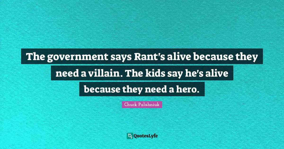 The government says Rant's alive because they need a villain. The kids say he's alive because they need a hero.