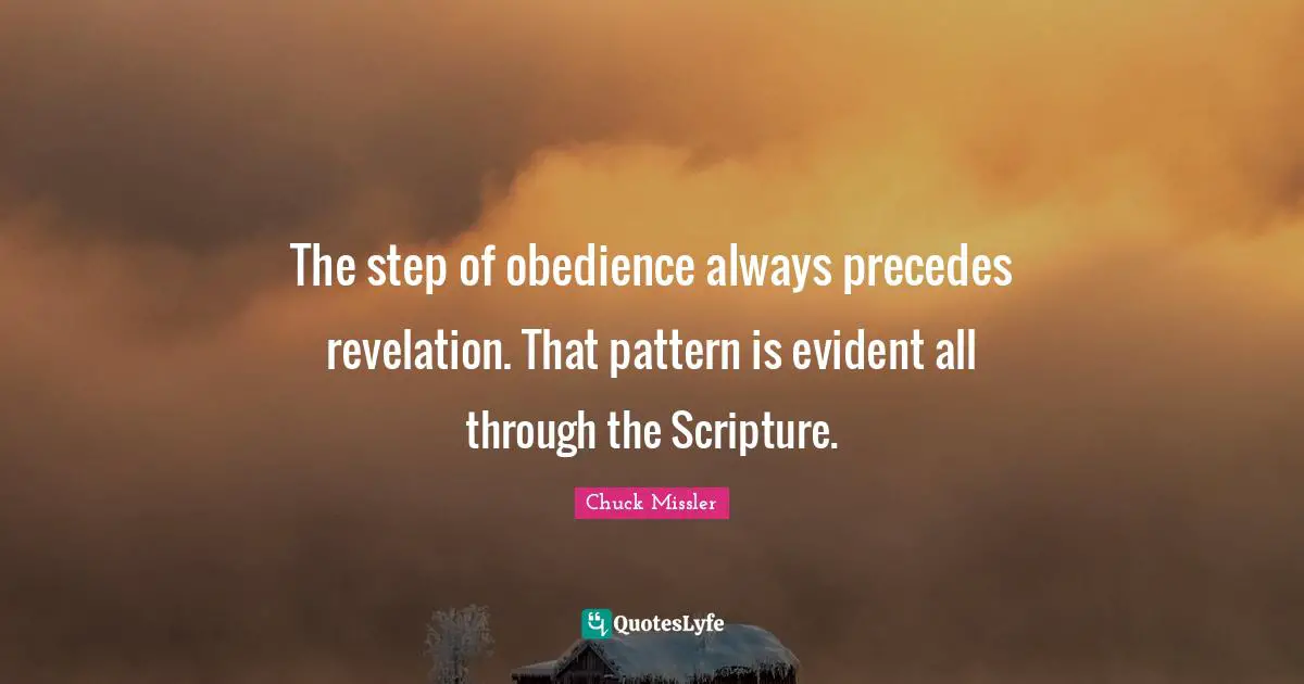 The step of obedience always precedes revelation. That pattern is evident all through the Scripture.