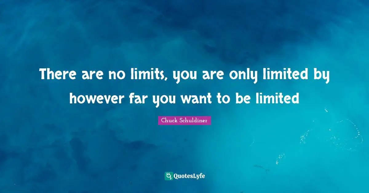 There are no limits, you are only limited by however far you want to be limited
