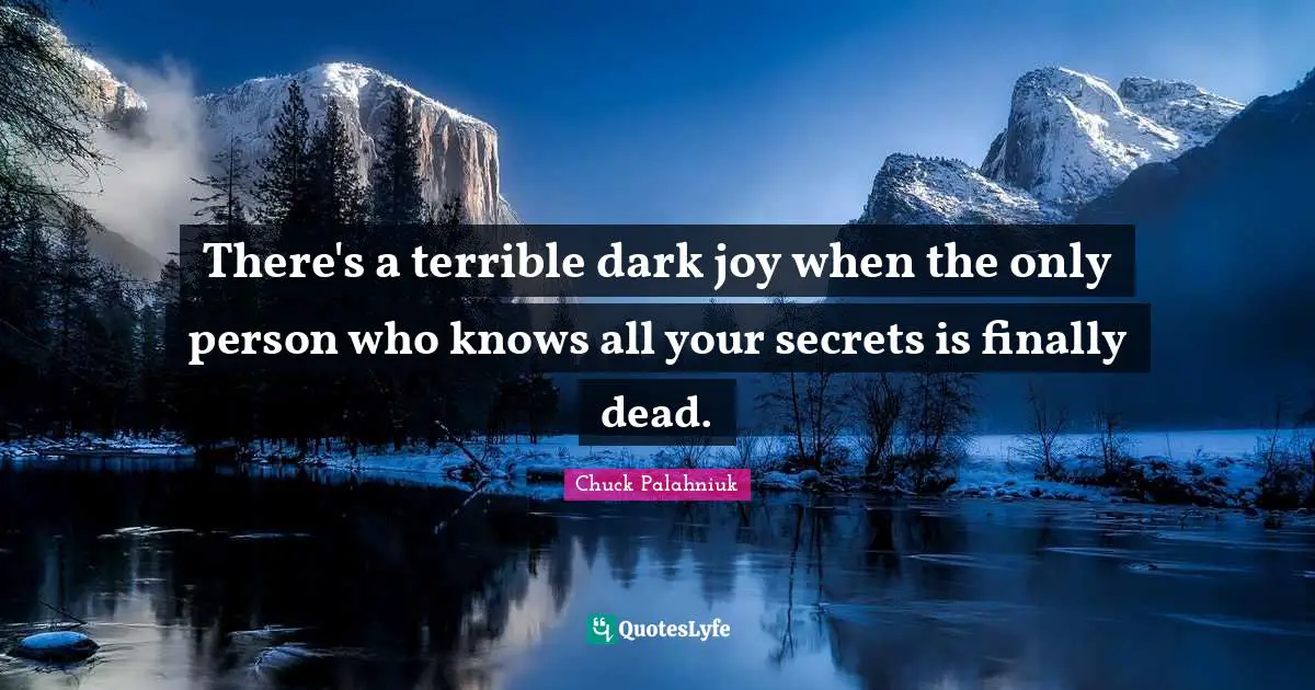 There's a terrible dark joy when the only person who knows all your secrets is finally dead.