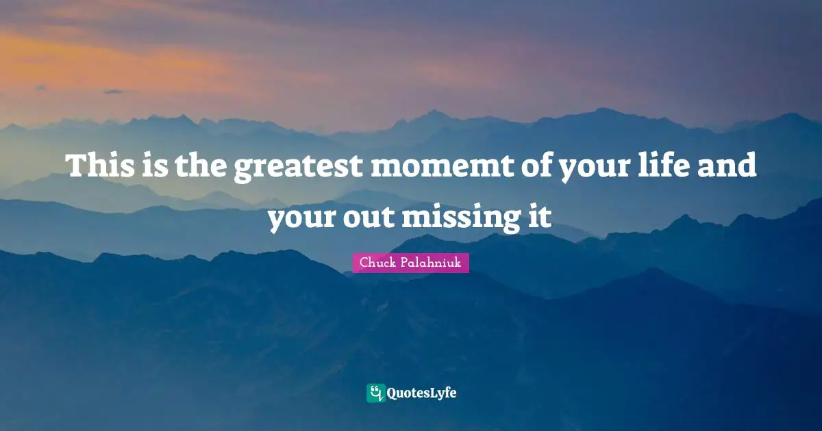 This is the greatest momemt of your life and your out missing it