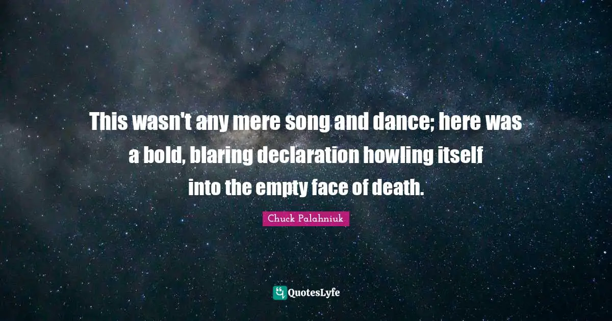 This wasn't any mere song and dance; here was a bold, blaring declaration howling itself into the empty face of death.