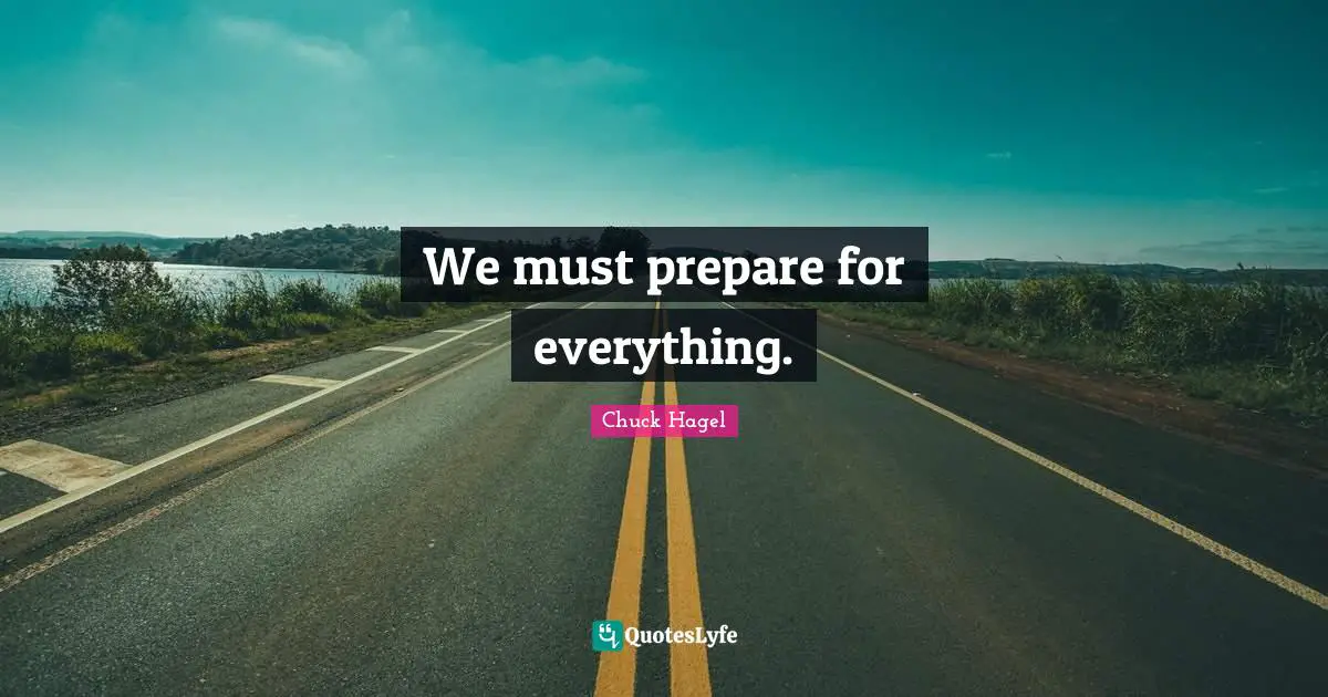 We must prepare for everything.