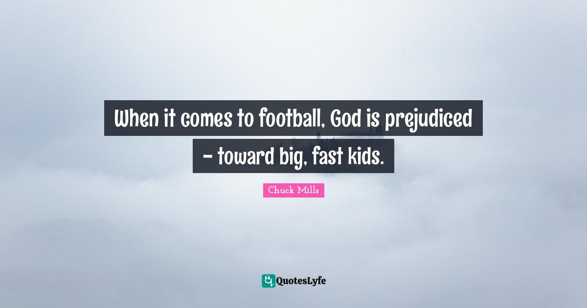 When it comes to football, God is prejudiced - toward big, fast kids.