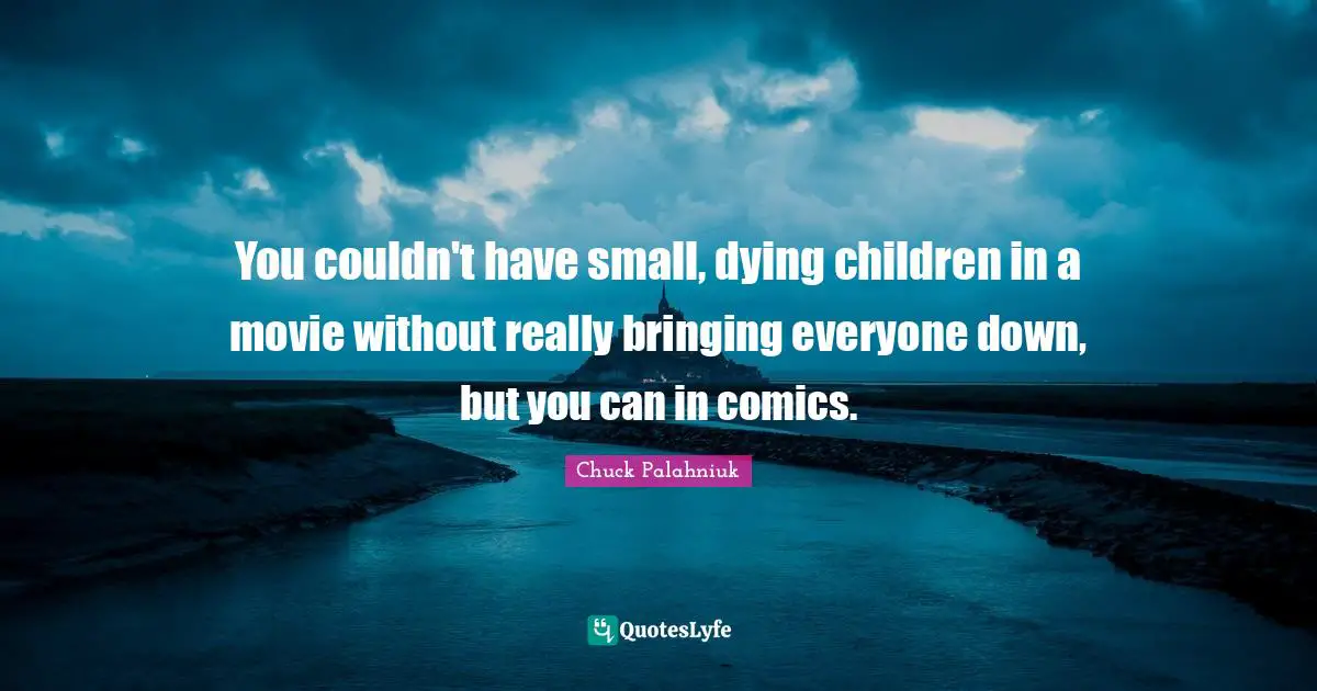 You couldn't have small, dying children in a movie without really bringing everyone down, but you can in comics.