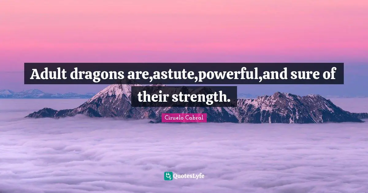 Astute Quotes: "Adult dragons are,astute,powerful,and sure of their strength."