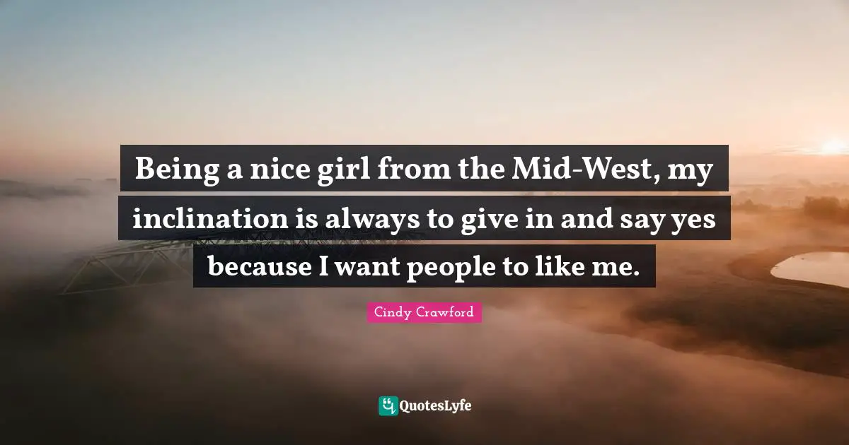 Being a nice girl from the Mid-West, my inclination is always to give in and say yes because I want people to like me.