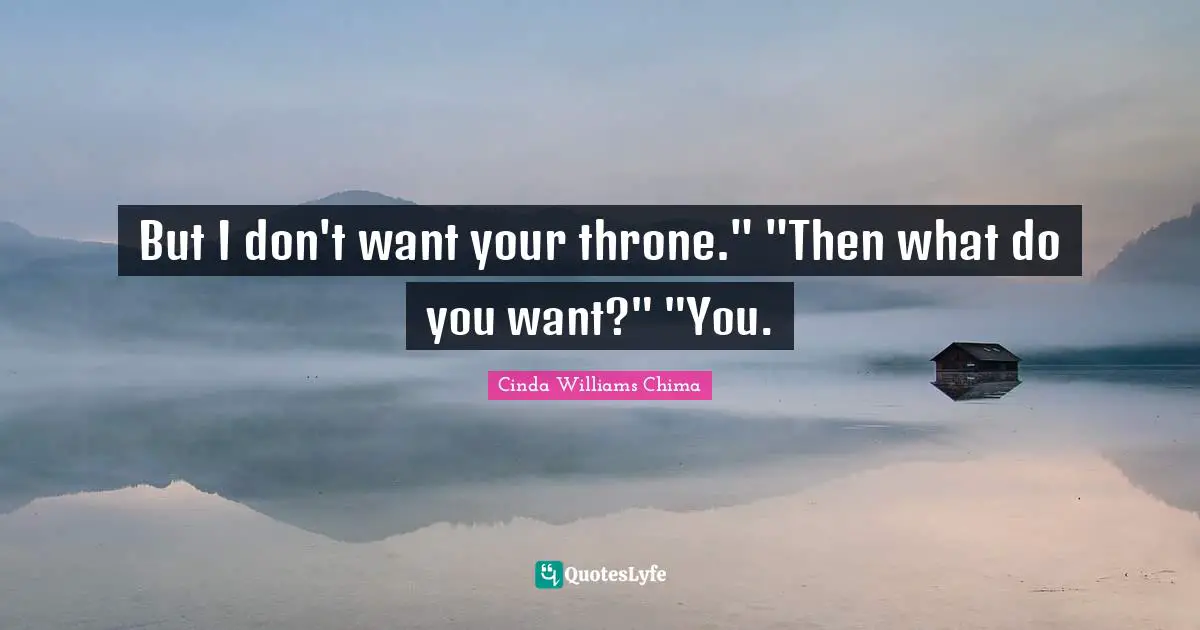 But I don't want your throne." "Then what do you want?" "You.