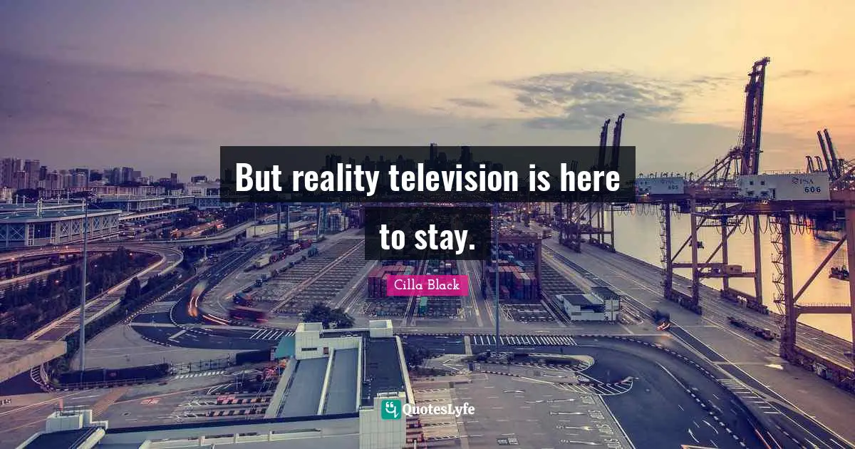 But reality television is here to stay.