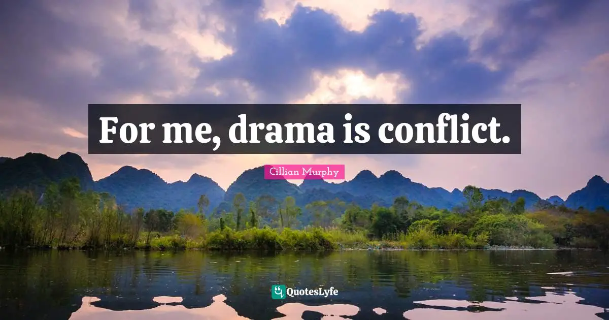 Cillian Murphy Quotes: "For me, drama is conflict."