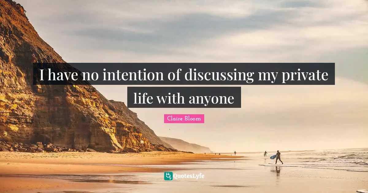 I have no intention of discussing my private life with anyone