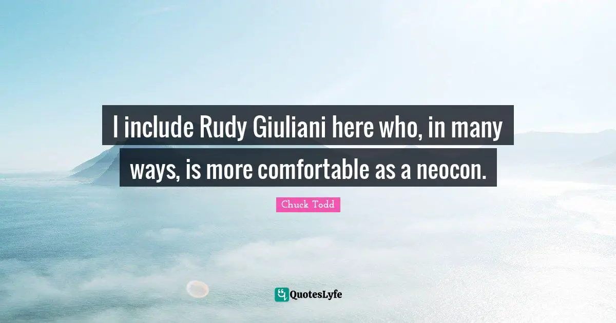I include Rudy Giuliani here who, in many ways, is more comfortable as a neocon.