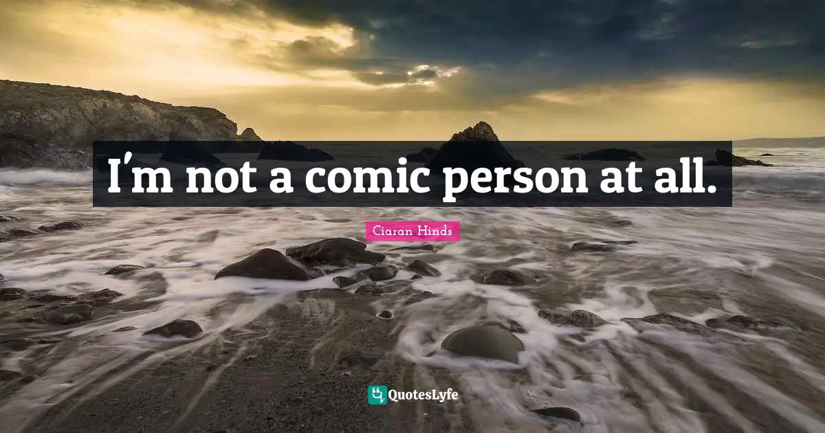 I'm not a comic person at all.