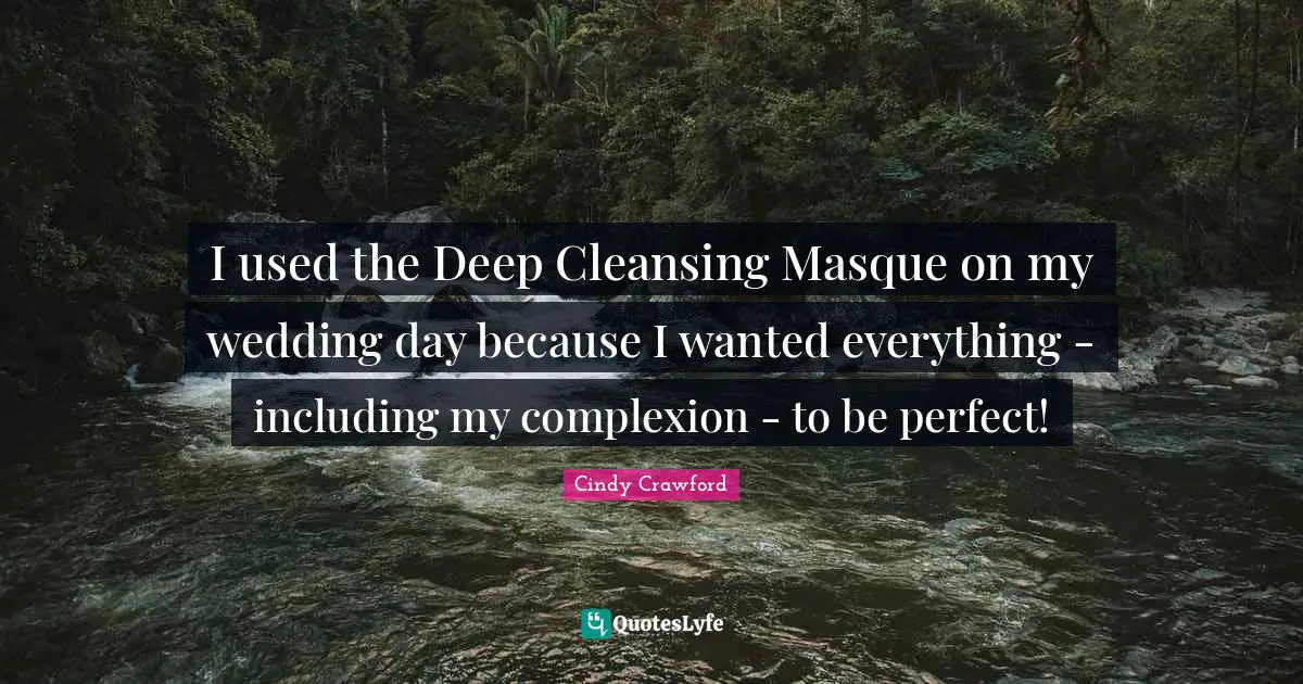 Complexion Quotes: "I used the Deep Cleansing Masque on my wedding day because I wanted everything - including my complexion - to be perfect!"